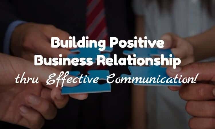 Building Positive Business Relationships through Effective Communication